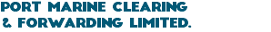 Port Marine Clearing & Forwarding Limited.